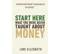 Start Here: What You Were Never Taught About Money