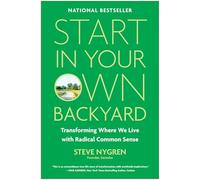 Start in Your Own Backyard: Transforming Where We Live with Radical Common Sense