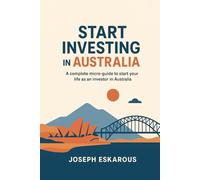 Start investing in Australia: complete micro-guide to start your life as investor in australia