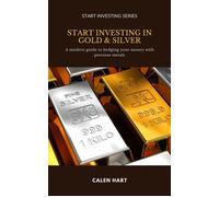 Start Investing in Gold & Silver: A modern guide to hedging your money with precious metals: Let smart algorithms grow your portfolio while you live your life - Calen Hart - Mindful Pages - ebook (ePu