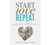 Start, Love, Repeat: How to Stay in Love with Your Entrepreneur in a Crazy Start-up World