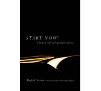 Start Now!: A Book of Soul and Spiritual Exercises: Meditation Instructions, Meditations, Exercises, Verses for Living a Spiritual Year, Prayers for ... for Beginning and Experienced Practitioners