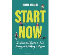 Start Now: The Essential Guide to Jobs, Money and Making it Happen