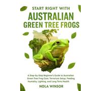 Start Right with Australian Green Tree Frogs: A Step-by-Step Beginner’s Guide to Australian Green Tree Frog Care, Terrarium Setup, Feeding, Humidity, Lighting, and Long-Term Health
