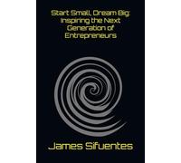 Start Small, Dream Big: Inspiring the Next Generation of Entrepreneurs