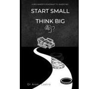 Start Small, Think Big: The Beginners Roadmap To Investing