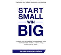 Start Small, Win Big: The Indian Way to Build Something from Nothing