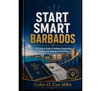 Start Smart Barbados: A Practical Guide to Building, Registering, Funding, and Growing Your Business