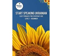 Start Speaking Ukrainian: Easy Phrases for Everyday Use - Level 1 Beginner: Practical Ukrainian Phrases for Travel, Daily Conversations & Quick Learning