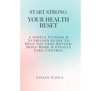 Start Strong: Your Health Reset: A Simple Fitness & Nutrition Guide to Help You Feel Better, Move More & Finally Take Control