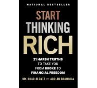 Start Thinking Rich: 21 Harsh Truths to Take You from Broke to Your Best Financial Life