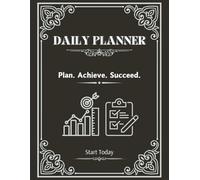 Start Today: A Daily Planner for Productivity & Success: Plan, Achieve, and Succeed with This Simple and Effective Organizer