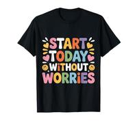 Start Today Without Worries Motivation Positive - T-Shirt