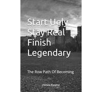 Start Ugly, Stay Real Finish Legendary: The Row Path Of Becoming