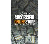 Start Up a Successful Online Store - Your Complete Guide: The Step-by-Step Playbook for Building a Profitable Online Store from Scratch