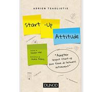 Start-up attitude - Adoptez l'esprit start-up pour faire du business autrement: Adoptez l'esprit start-up pour faire du business autrement