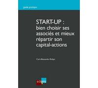 Start-up : bien choisir ses associés et mieux répartir son capital-actions Bien choisir ses associés et mieux répartir son capital-actions - Robyn c.-a. - Edi Pro - broché - Guide