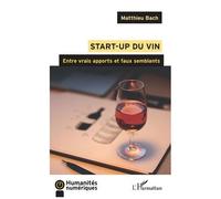 Start-up du vin Entre vrais apports et faux semblants - Matthieu Bach - L'harmattan - broché - Guide