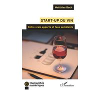 Start-up du vin Entre vrais apports et faux semblants - Matthieu Bach - L'harmattan - broché - Guide