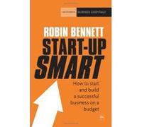 Start-Up Smart: How to Start and Build a Successful Business on a Budget Bennett, Robin (Auteur)