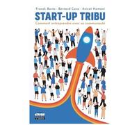 Start-Up Tribu - Comment Entreprendre Avec Sa Communauté