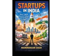 START UPS IN INDIA: Ideas, Capital, Growth, Failure and the Road to 2047