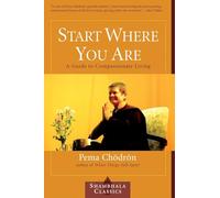 Start Where You Are: A Guide to Compassionate Living