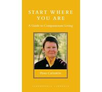 Start Where You Are: A Guide to Compassionate Living