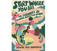 Start Where You Are The Beginner’s 5k Running Guide for Women - Sabrina Pace-Humphreys - Bloomsbury Sport - ebook (ePub) - Livre