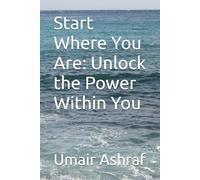 Start Where You Are: Unlock the Power Within You