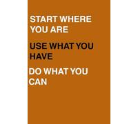 Start where you are, use what you have, do what you can: Motivational Journal for Personal Growth - Lined Notebook for Reflections, Goals, and Daily Intentions