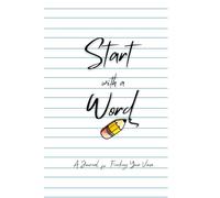 Start With A Word: A Transformational Journal to Help You Discover and Unleash Your True Voice
