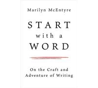 Start with a Word On the Craft and Adventure of Writing - Marilyn McEntyre - Eerdmans - ebook (ePub) - Livre