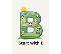 Start with B: Learn English Words Beginning with the Letter B - Coloring Pages, Handwriting Practice, and Early Vocabulary Building for Kids Ages 3-6