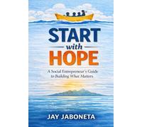 Start with HOPE: A Social Entrepreneur’s Guide to Building What Matters