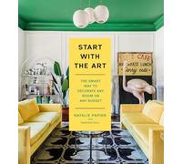 Start with the Art: The Smart Way to Decorate Any Room on Any Budget