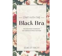 Start with the Black Bra: Because What is Beneath the Surface is What Matters
