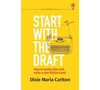 Start With the Draft: How to easily plan and write a non-fiction book