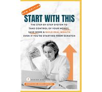 Start With This: The Step-By-Step System to Take Control of Your Money, Save More, and Build Real Wealth-Even If You're Starting from Scratch