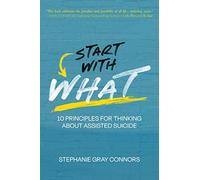 Start with What: 10 Principles for Thinking about Assisted Suicide