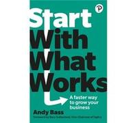Start with What Works Andy Bass (Auteur)