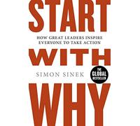 Start With Why: The multi-million-copy bestselling management and leadership book to help you find success