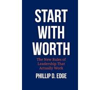 Start With Worth: The New Rules of Leadership That Actually Work