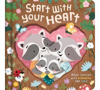 Start With Your Heart: A sweet story about making choices with kindness and love