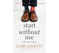 Start Without Me by Gary Janetti Gary Janetti (Auteur)