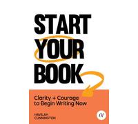 Start Your Book: Clarity & Courage to Begin Writing Now