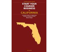 Start Your Courier Business In California: The Complete Guide for Independent Couriers and Delivery Drivers - From Your First Decision to Your First 90 Days