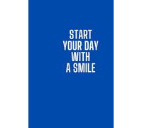 Start Your Day With A Smile: Motivational and inspirational notebook with positive affirmation.