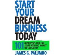 Start Your Dream Business Today Businesses You Can Start With No Money or Education Start Your Dream Business Today Businesses You Can Start With No Money or Education (Auteur)