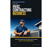 Start Your HVAC Contracting Business: The Complete Step-by-Step Guide to Launch, Run, and Profit from Your Own HVAC Contracting Business